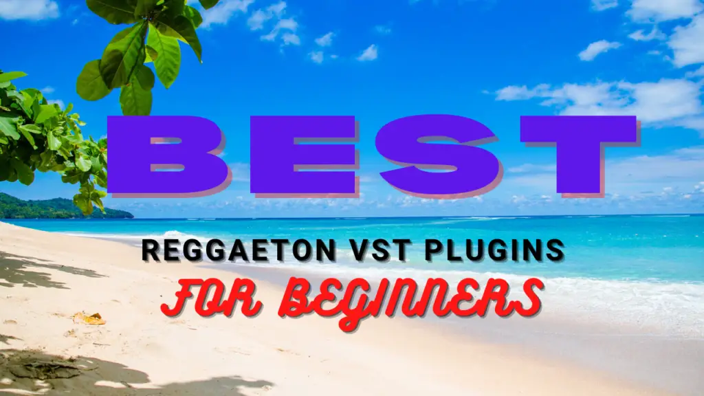 Best Reggaeton VST Plugins