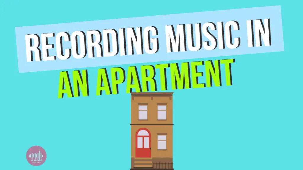 Recording Music In An Apartment