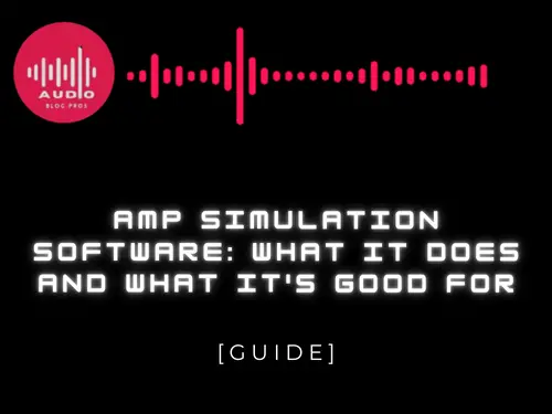 Amp Simulation Software: What It Does and What It's Good For