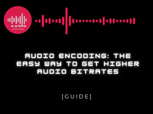 Audio Encoding: The Easy Way to Get Higher Audio Bitrates