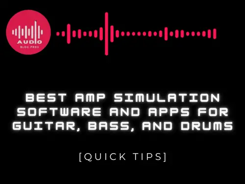 Best Amp Simulation Software and Apps for Guitar, Bass, and Drums