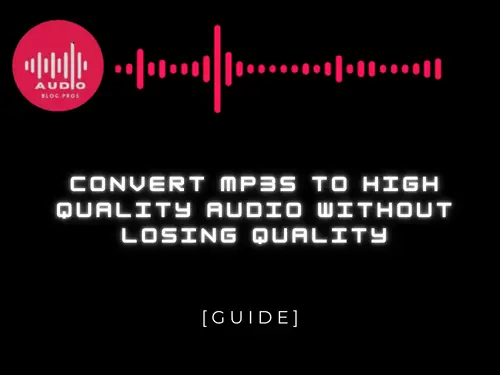 Convert MP3s to High Quality Audio Without Losing Quality