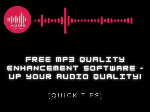 Free MP3 Quality Enhancement Software - Up Your Audio Quality!