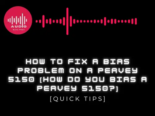 How to Fix a Bias Problem on a Peavey 5150 [How do You Bias a Peavey 5150?]