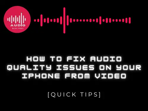 How to Fix Audio Quality Issues on Your iPhone from Video