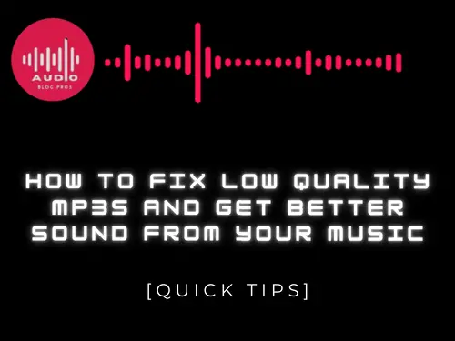 How to Fix Low Quality MP3s and Get Better Sound From Your Music