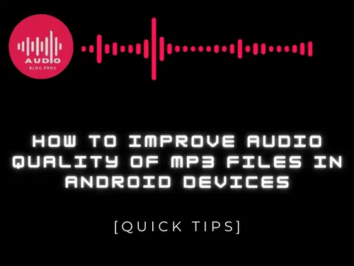 How to Improve Audio Quality of MP3 Files in Android Devices