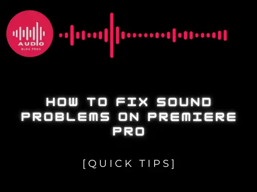 How to Fix Sound Problems on Premiere Pro