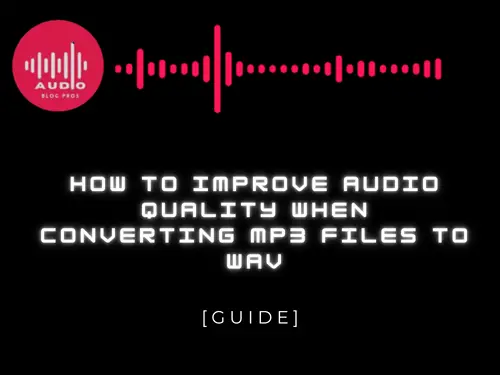 How to Improve Audio Quality When Converting MP3 Files to WAV