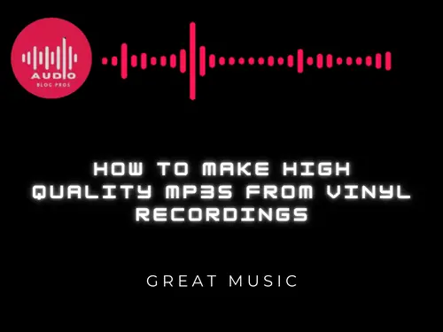 How to Make High Quality MP3s from Vinyl Recordings