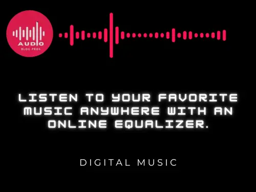 Listen to Your Favorite Music Anywhere with an Online Equalizer.