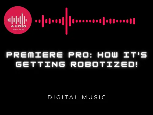 Premiere Pro: How It’s Getting Robotized!