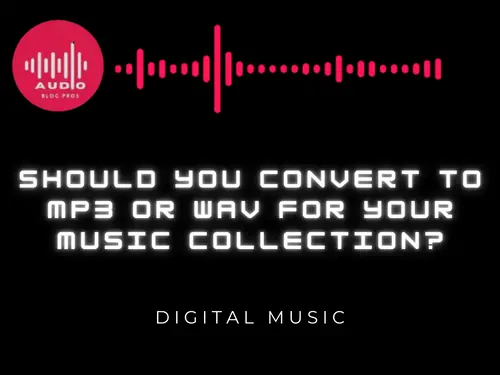 Should You Convert to MP3 or WAV for Your Music Collection?