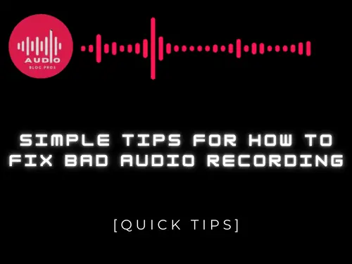 Simple Tips for How To Fix Bad Audio Recording