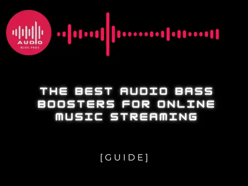 The Best Audio Bass Boosters for Online Music Streaming