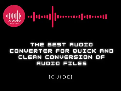 The Best Audio Converter for Quick and Clean Conversion of Audio Files. (High Quality Audio Converter Online)