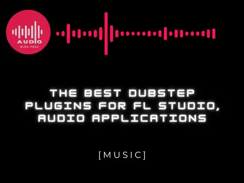 The Best Dubstep Plugins for FL Studio, Audio Applications
