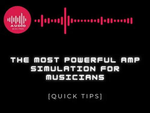 The Most Powerful Amp Simulation for Musicians