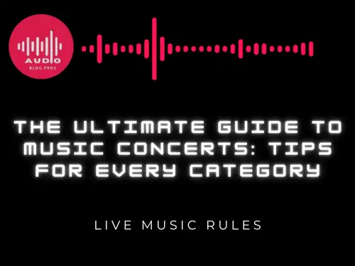 The Ultimate Guide to Music Concerts: Tips for Every Category