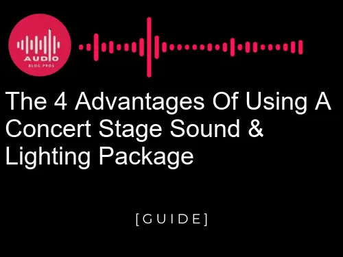 The 4 Advantages of using a Concert Stage Sound & Lighting Package