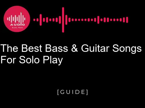 The Best Bass & Guitar Songs for Solo Play