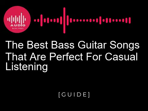 The Best Bass Guitar Songs That Are Perfect For Casual Listening