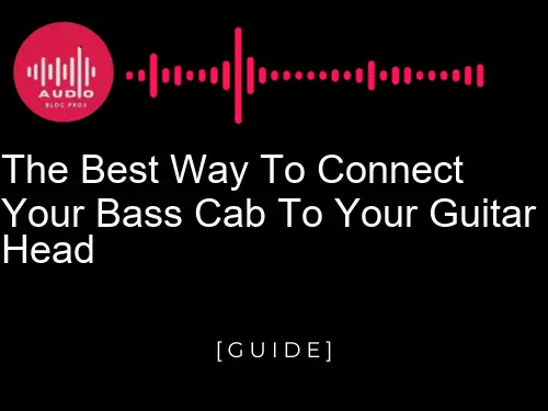 The Best Way to Connect Your Bass Cab to Your Guitar Head