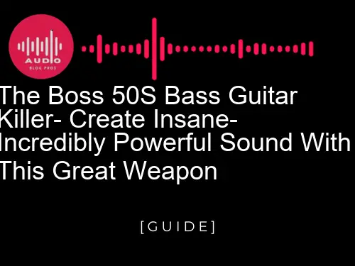 The Boss 50's Bass Guitar Killer: Create Insane, Incredibly Powerful Sound With This Great Weapon