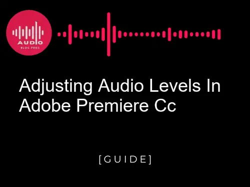 Adjusting Audio Levels in Adobe Premiere CC