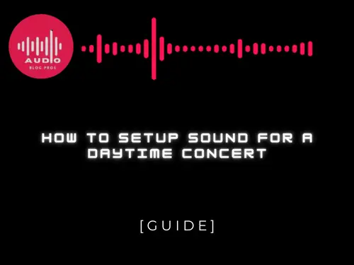 HOW TO SETUP SOUND FOR A DAYTIME CONCERT