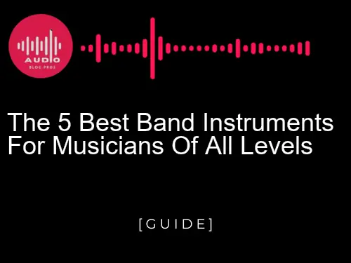 The 5 Best Band Instruments for Musicians of All Levels