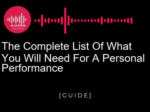 The Complete List of What You'll Need for a Personal Performance