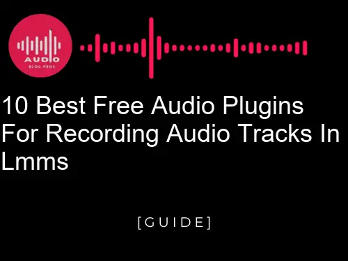 10 Best Free Audio Plugins for Recording Audio Tracks in LMMS