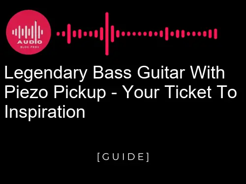 Legendary Bass Guitar With Piezo Pickup - Your Ticket To Inspiration