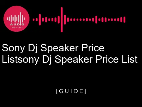 Sony DJ Speaker Price List