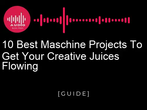 10 Best Maschine Projects to get your creative juices flowing