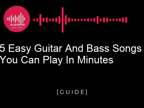 5 easy guitar and bass songs you can play in minutes