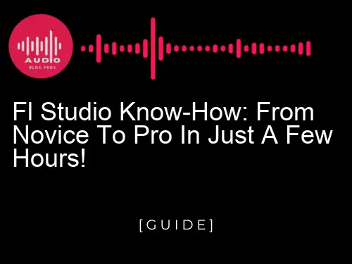 FL Studio Know-How: From Novice to Pro in Just a Few Hours!