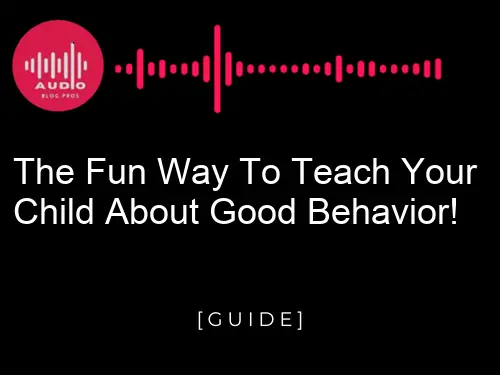 The Fun Way to Teach Your Child About Good Behavior!