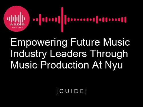 Empowering Future Music Industry Leaders through Music Production at NYU