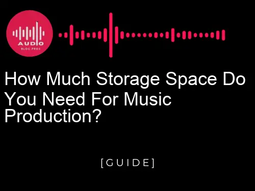 How Much Storage Space Do You Need for Music Production?