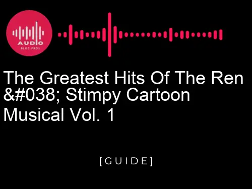 The Greatest Hits of the Ren & Stimpy Cartoon Musical Vol. 1