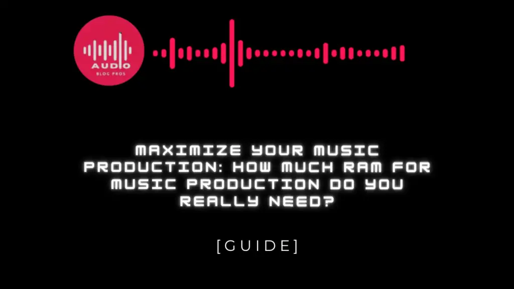 Maximize Your Music Production: How Much RAM for Music Production Do You Really Need?