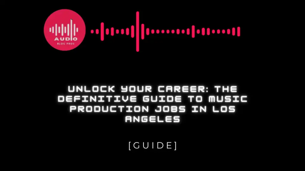 Unlock Your Career: The Definitive Guide to Music Production Jobs IN Los Angeles