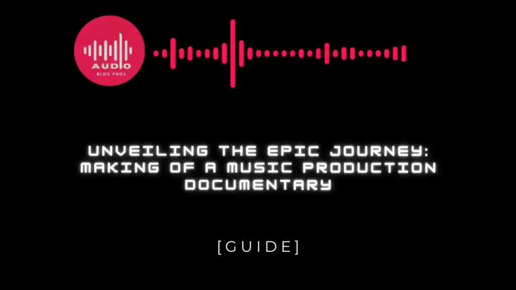 Unveiling the Epic Journey: Making of a Music Production Documentary